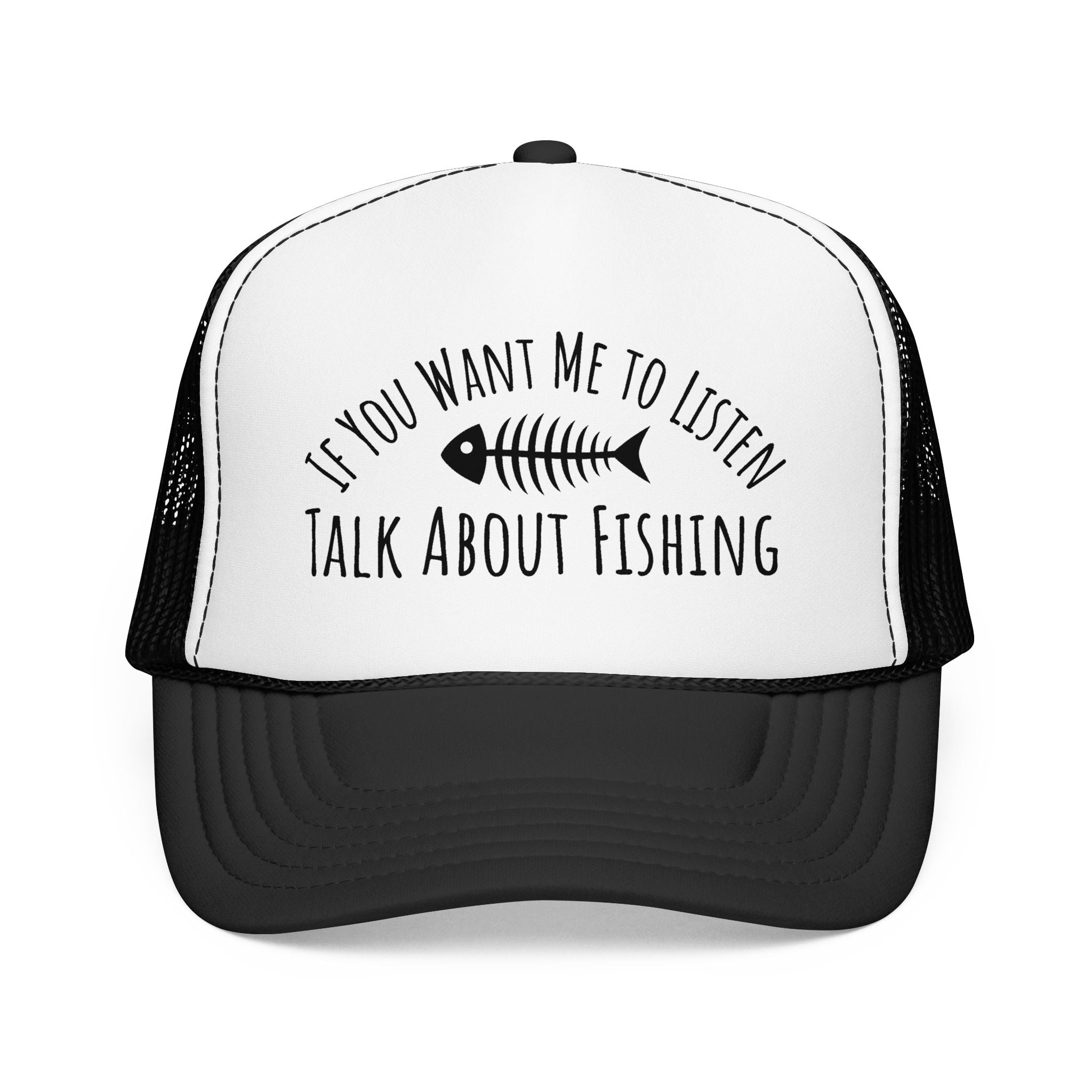 Fishing Trucker Hat — "If You Want Me to Listen Talk About Fishing" Foam Cap