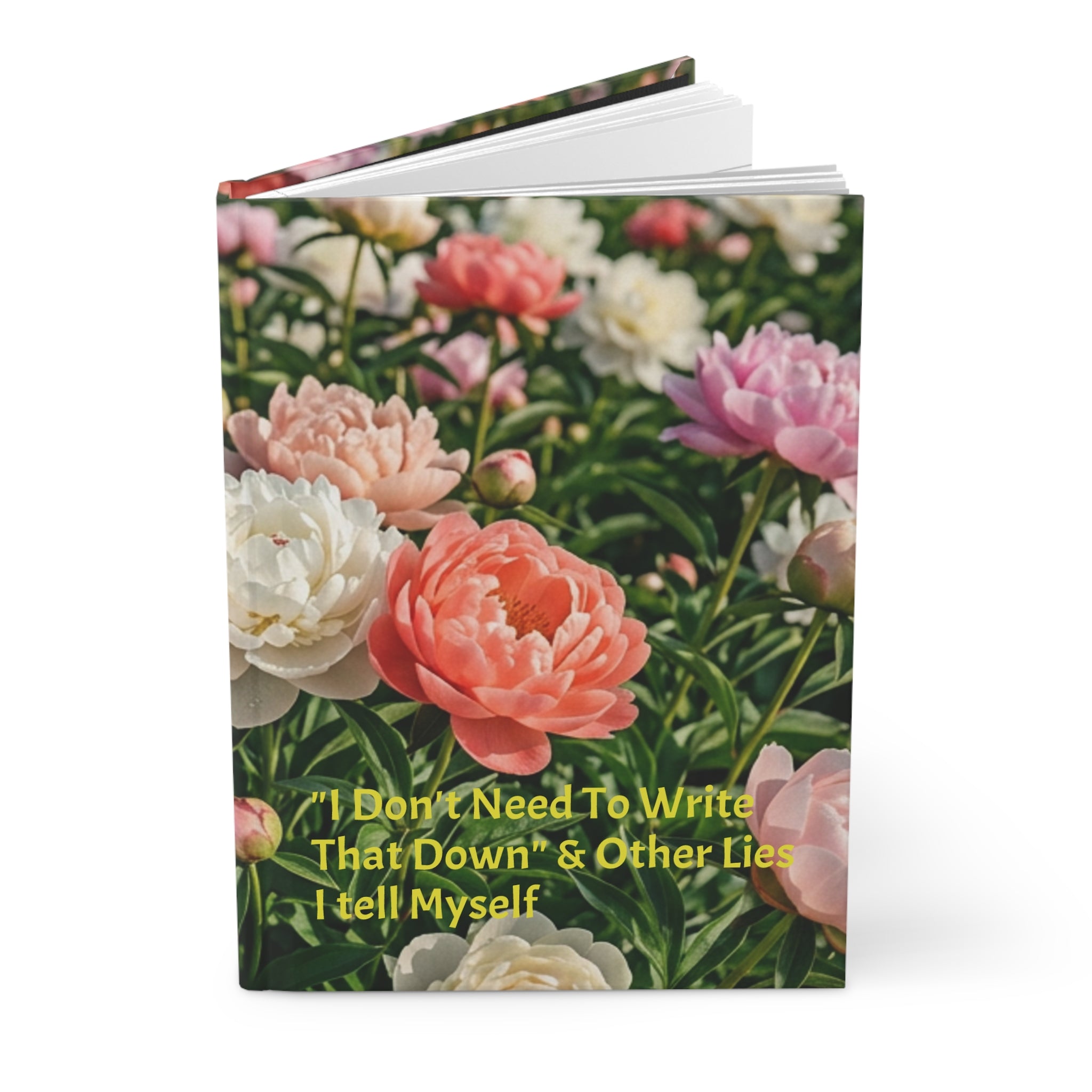 Hardcover Journal — Floral Peonies "I Don't Need To Write That Down" Notebook for Busy Minds