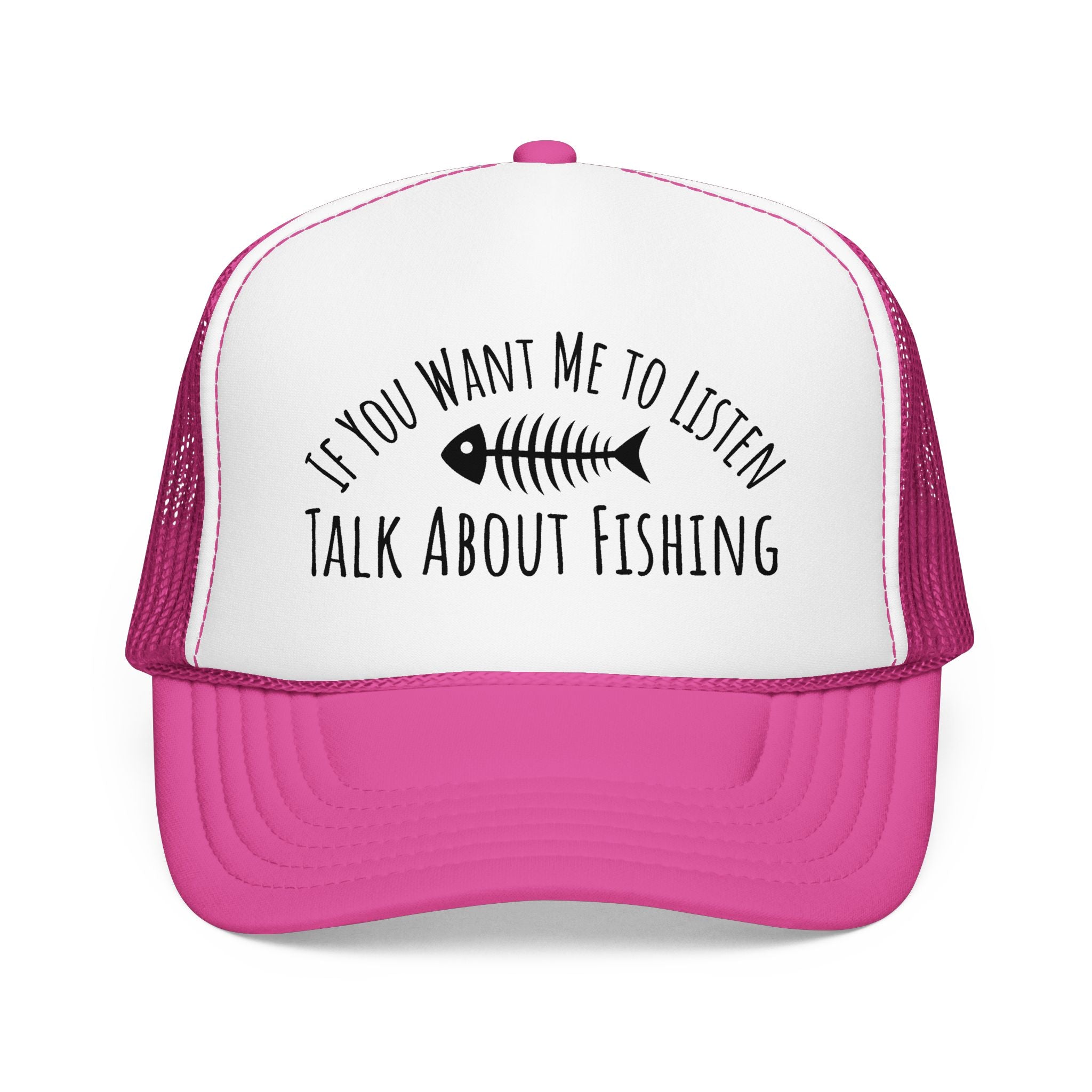 Fishing Trucker Hat — "If You Want Me to Listen Talk About Fishing" Foam Cap