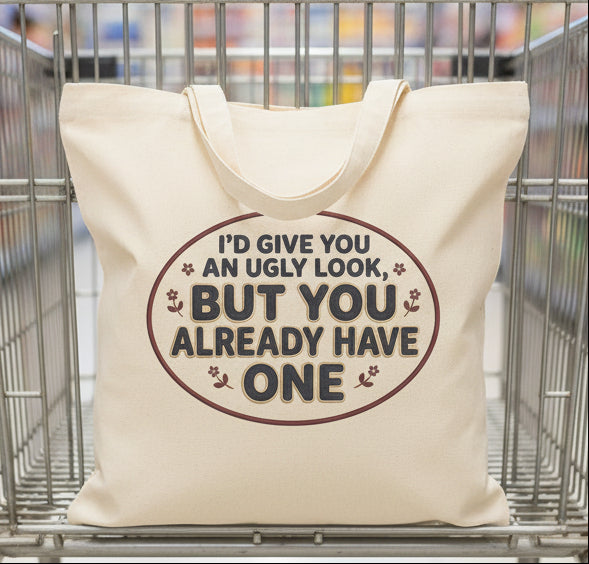 Tote Bag — "I'd Give You an Ugly Look But You Already Have One" Funny Cotton Canvas Tote