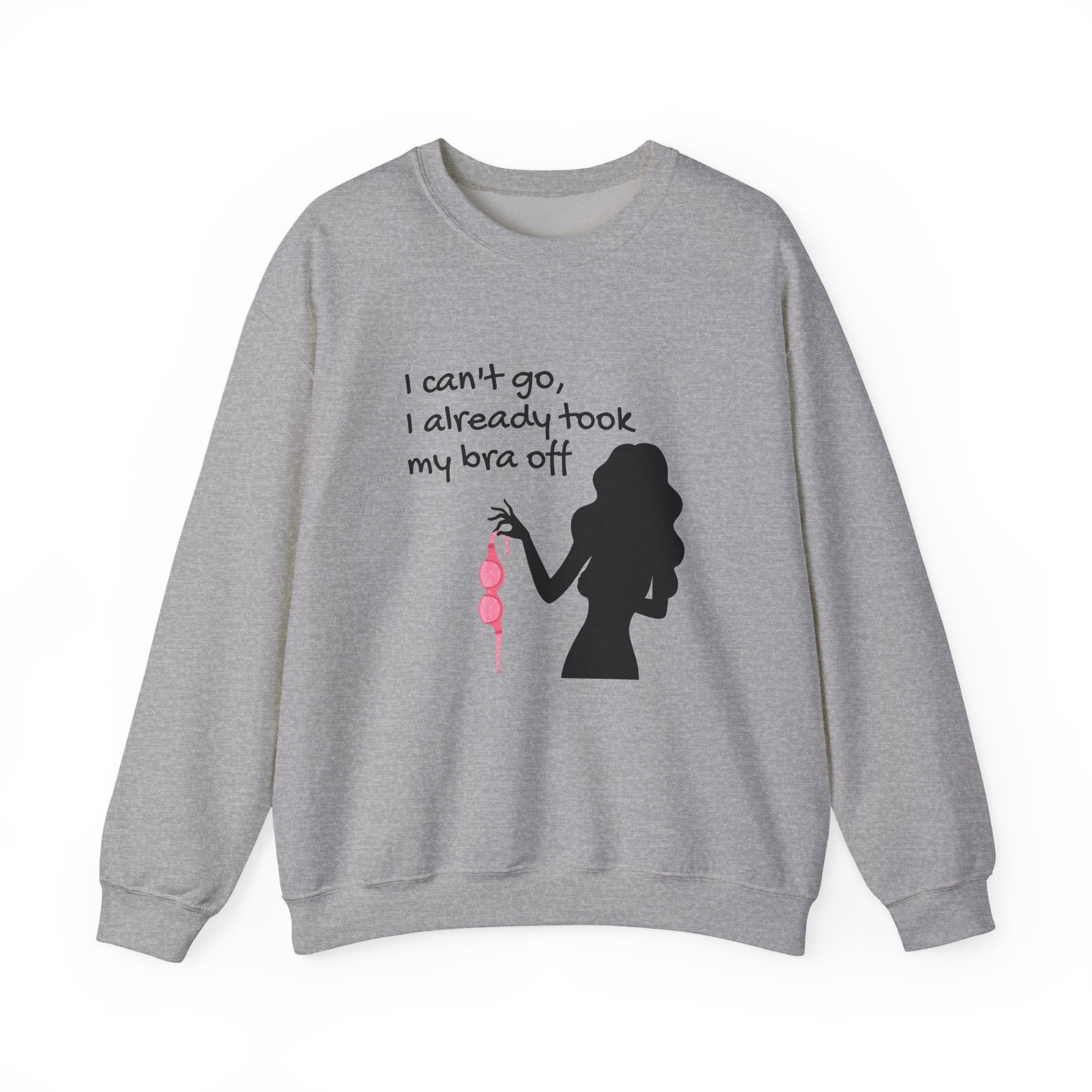 Crewneck Sweatshirt — “I can’t go, I already took my bra off” Silhouette Graphic
