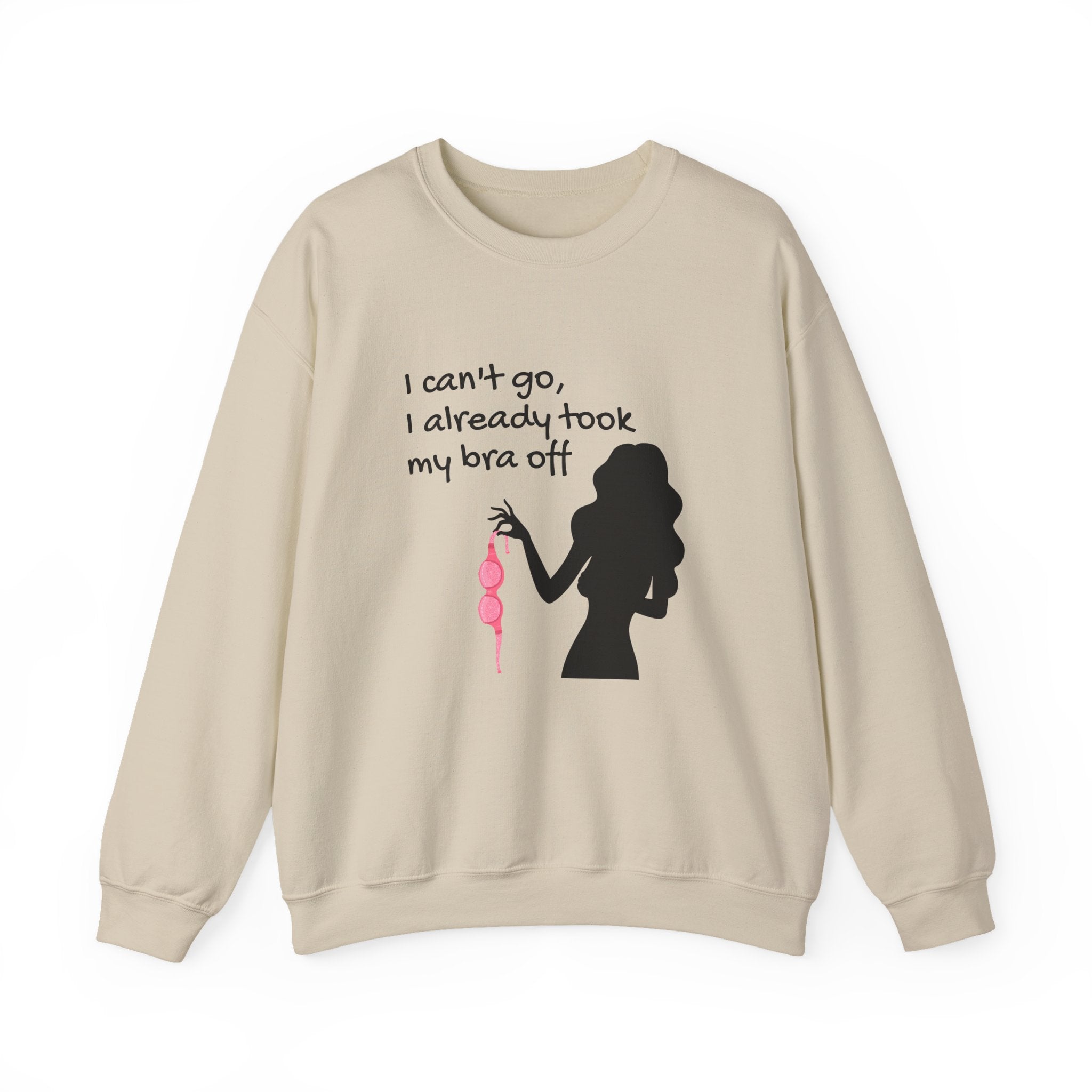 Crewneck Sweatshirt — “I can’t go, I already took my bra off” Silhouette Graphic