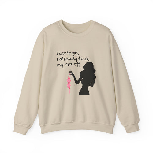 Crewneck Sweatshirt — “I can’t go, I already took my bra off” Silhouette Graphic
