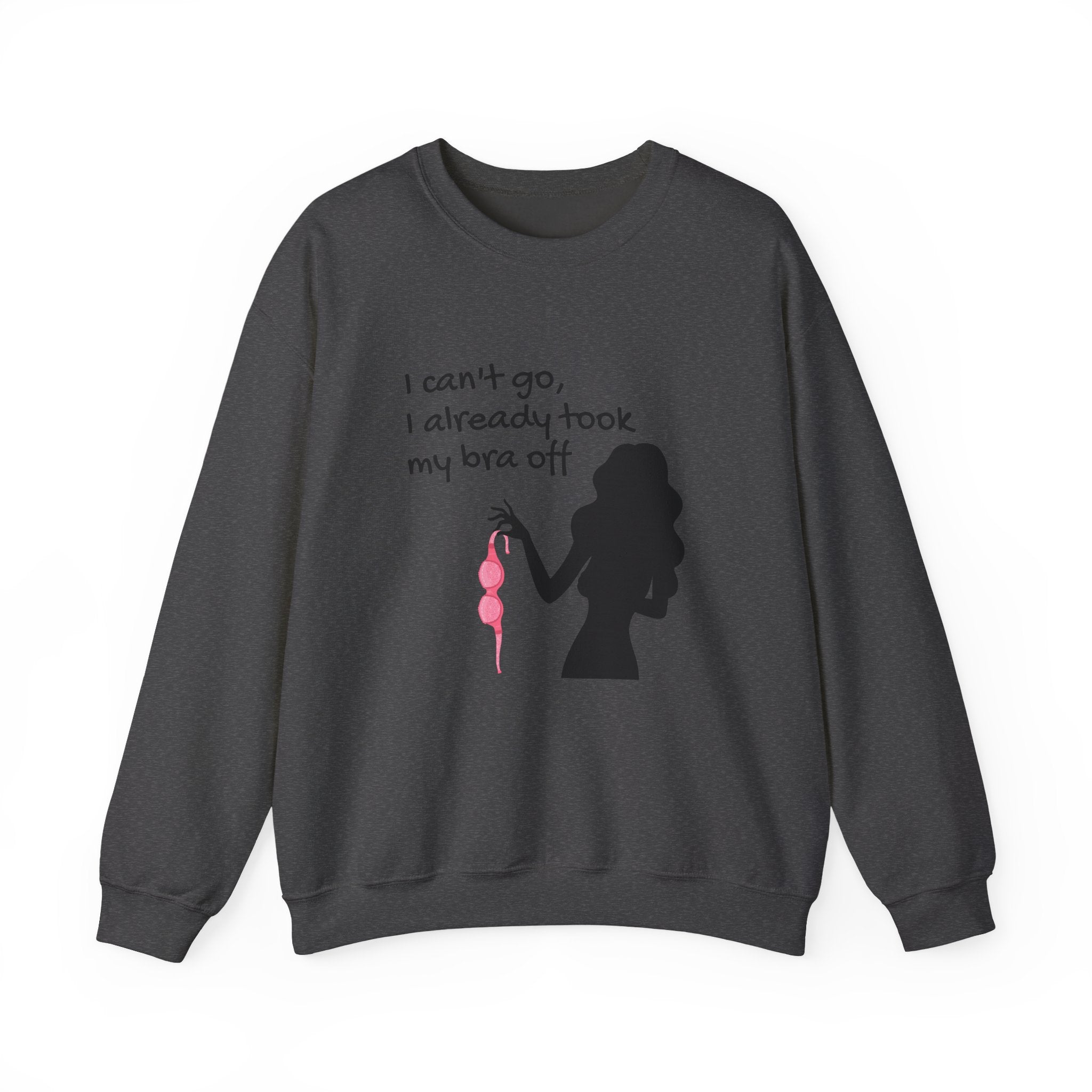 Crewneck Sweatshirt — “I can’t go, I already took my bra off” Silhouette Graphic