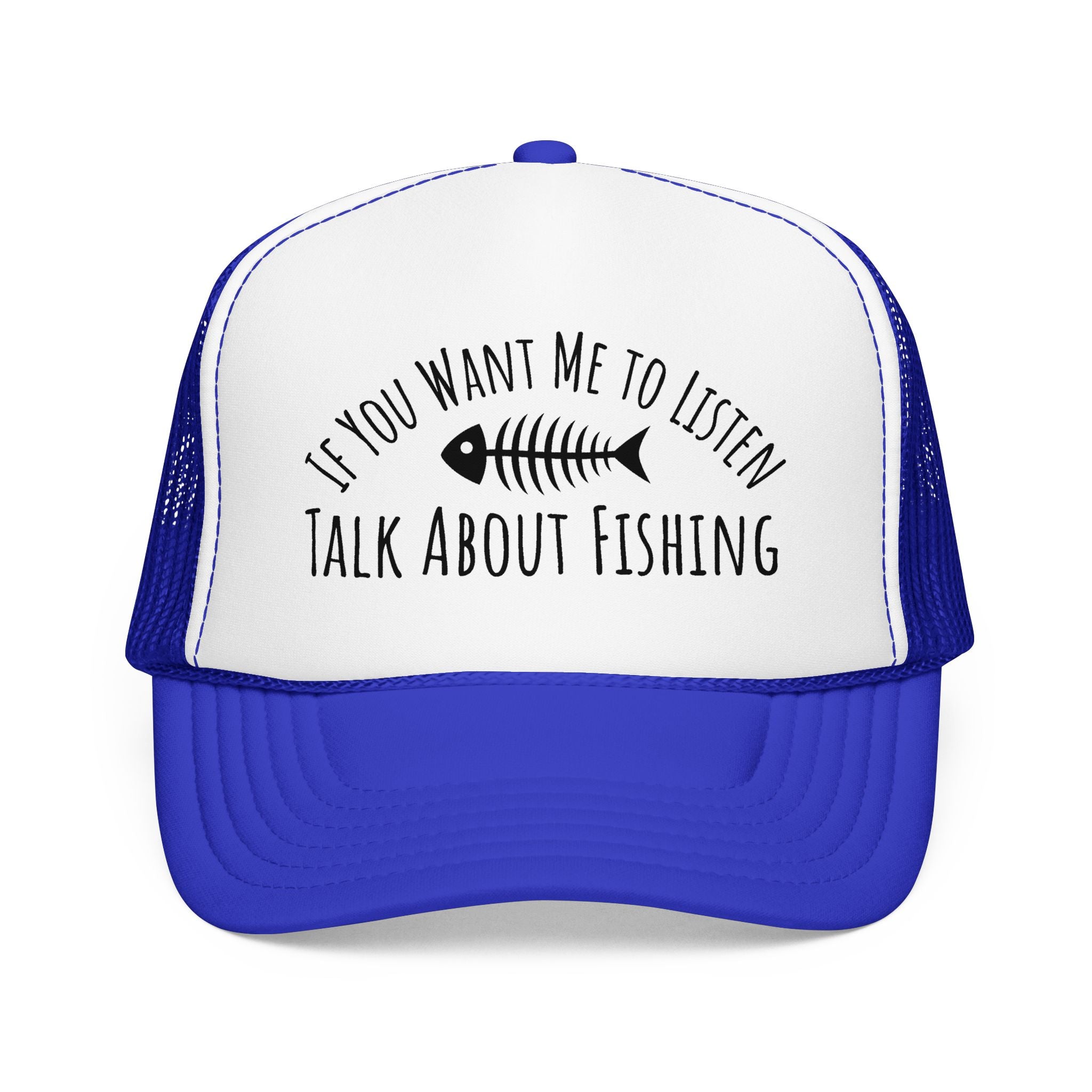 Fishing Trucker Hat — "If You Want Me to Listen Talk About Fishing" Foam Cap