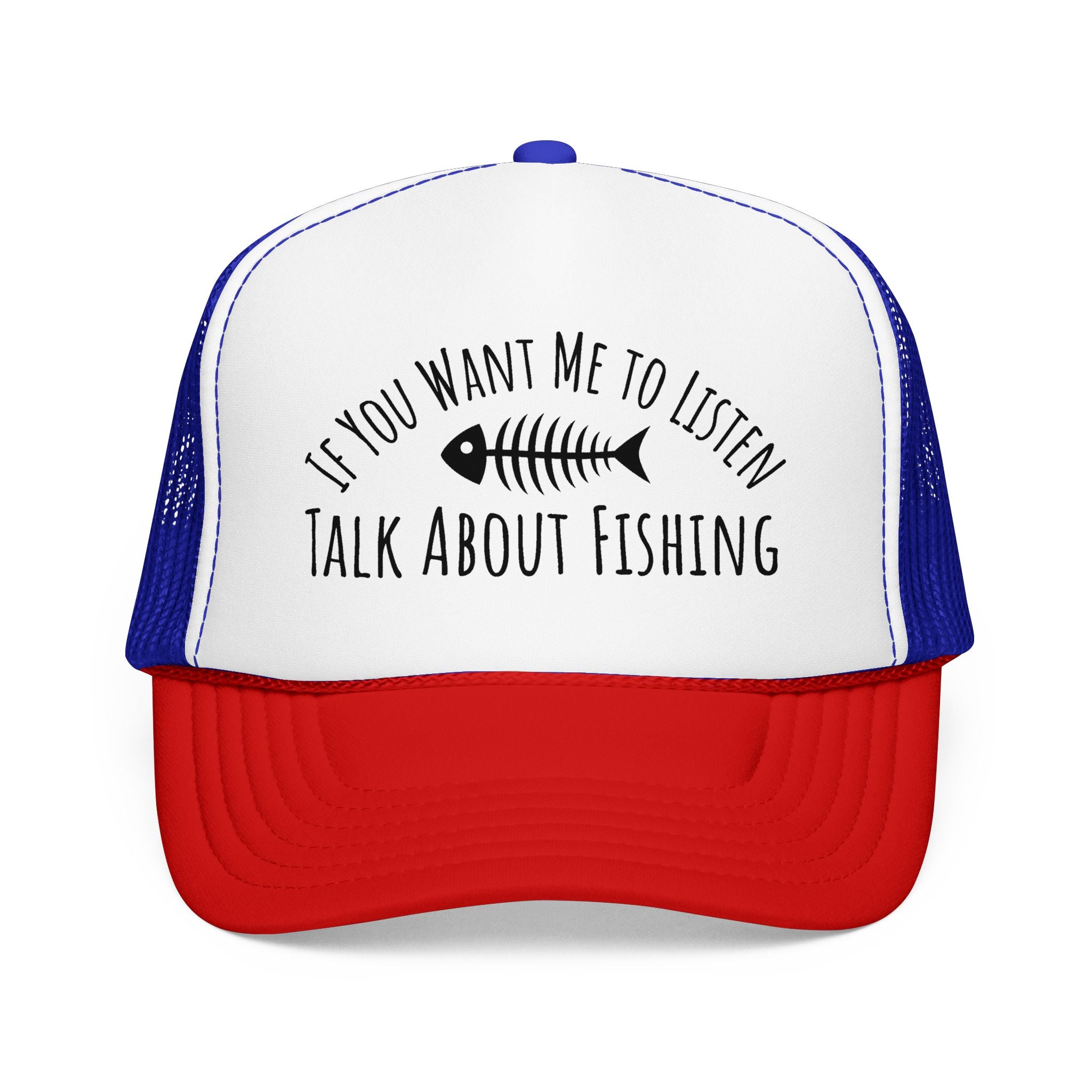 Fishing Trucker Hat — "If You Want Me to Listen Talk About Fishing" Foam Cap