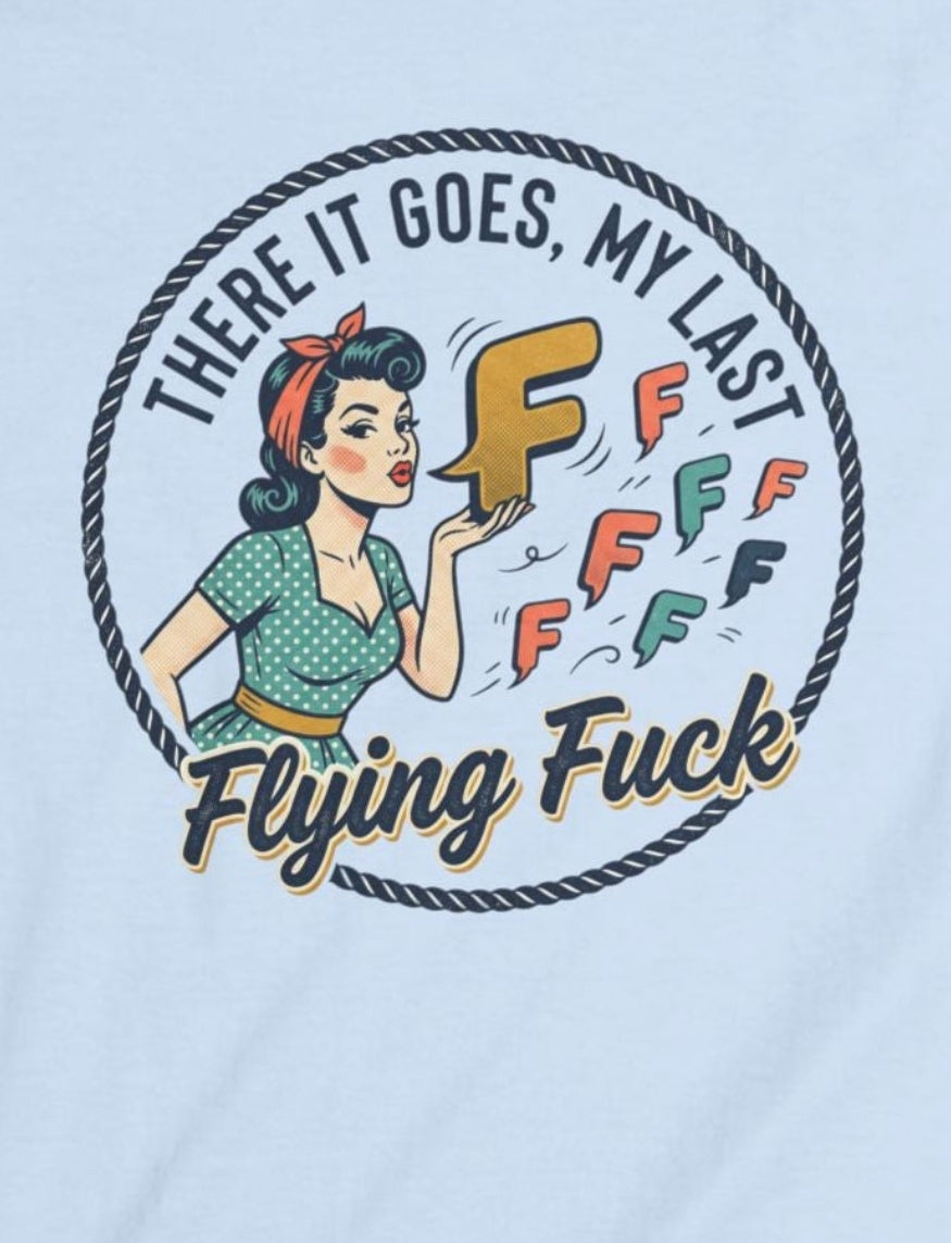 Women's Tee — Retro 'There It Goes, My Last Flying F***' Graphic
