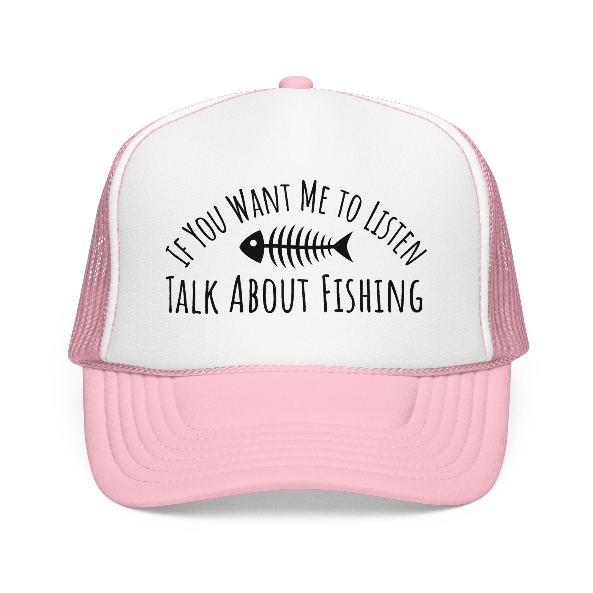 Fishing Trucker Hat — "If You Want Me to Listen Talk About Fishing" Foam Cap