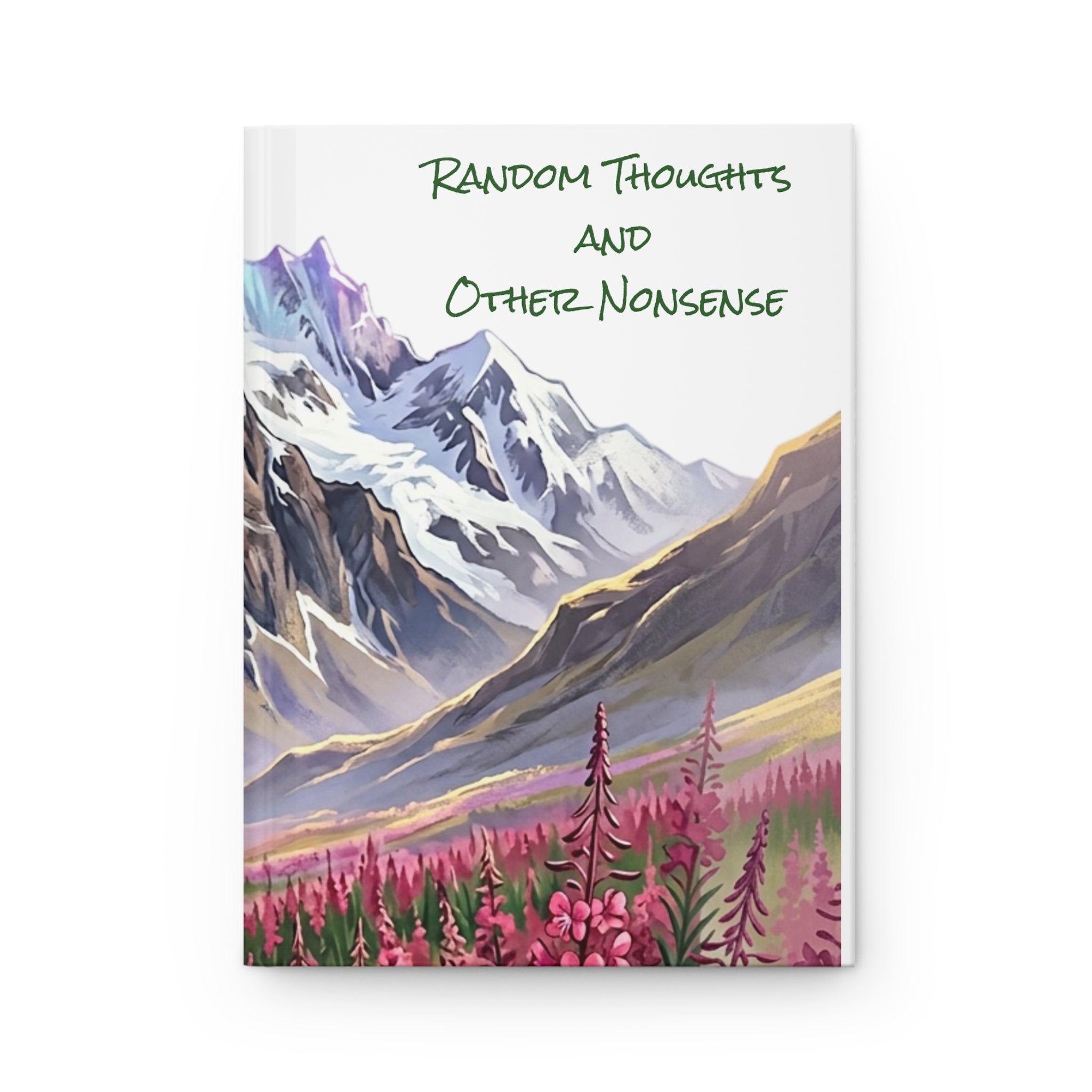 Hardcover Journal — "Random Thoughts and Other Nonsense" Mountain Meadow Notebook