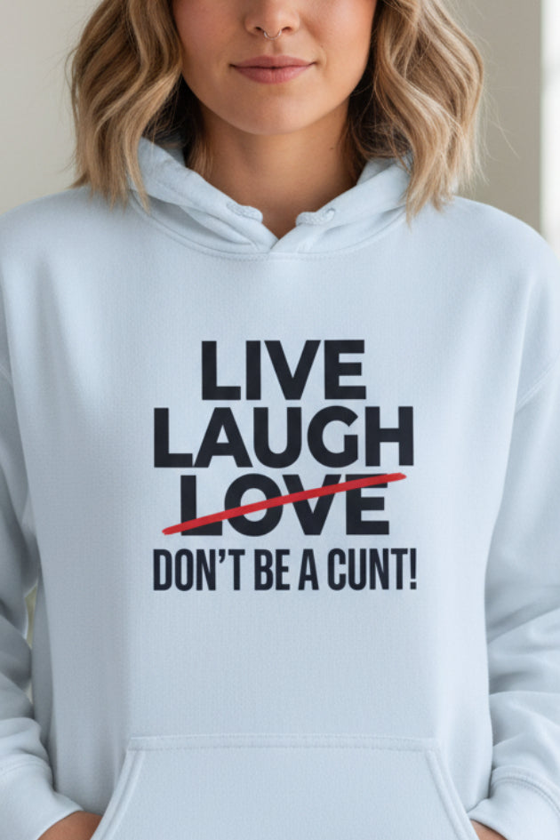 Hoodie — "Live Laugh Love" Crossed Out Graphic with "Don't Be a Cunt" Slogan