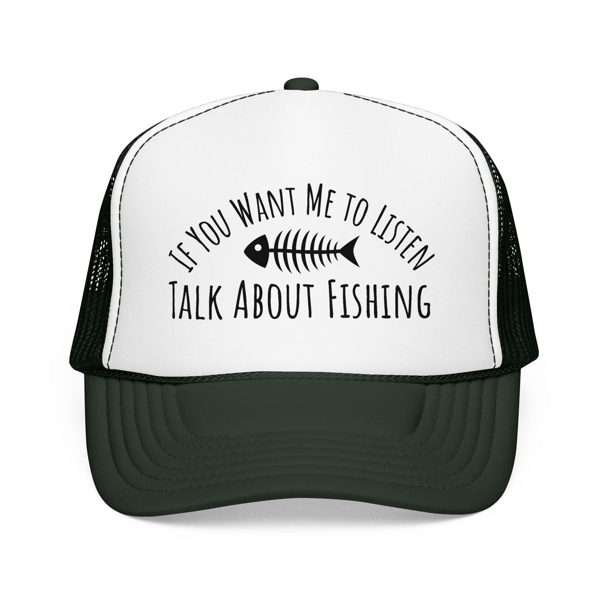 Fishing Trucker Hat — "If You Want Me to Listen Talk About Fishing" Foam Cap