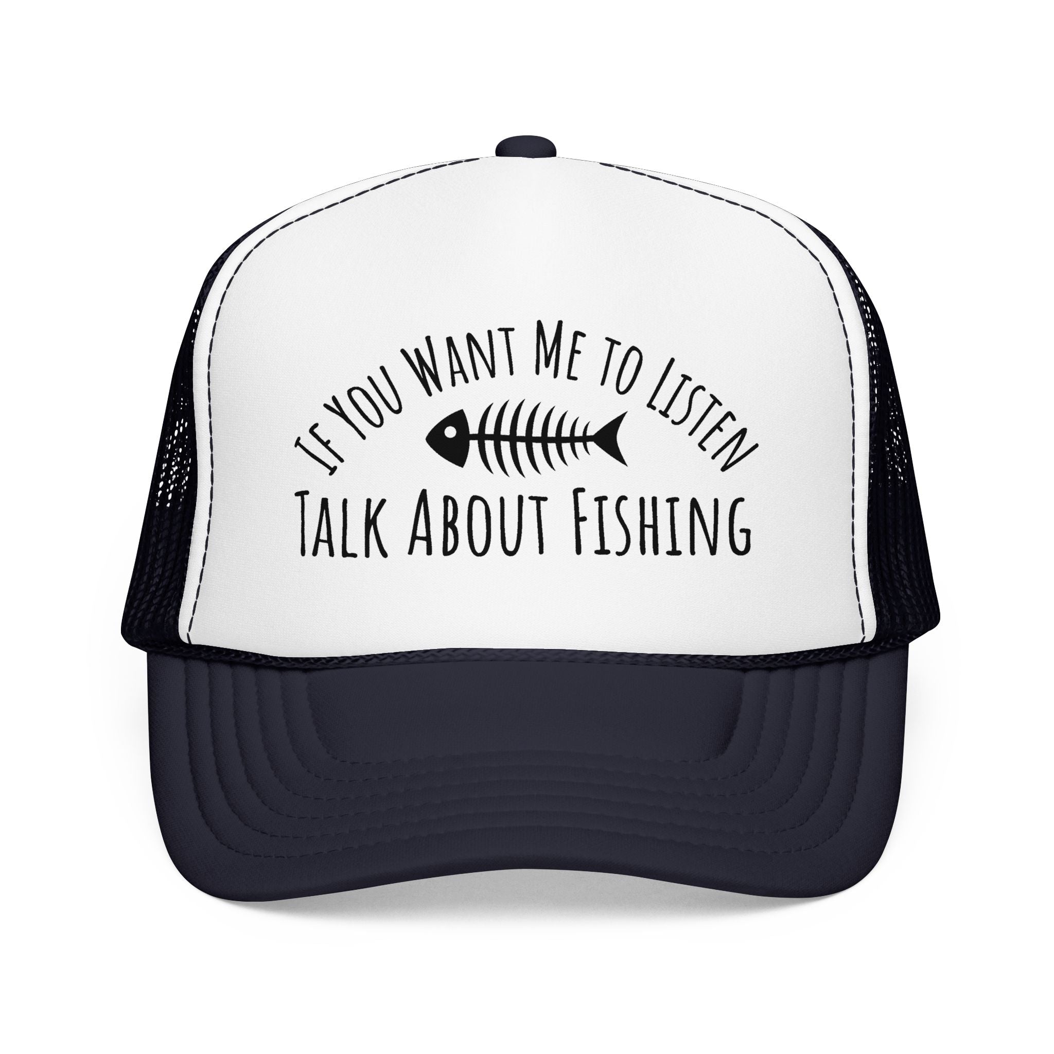 Fishing Trucker Hat — "If You Want Me to Listen Talk About Fishing" Foam Cap