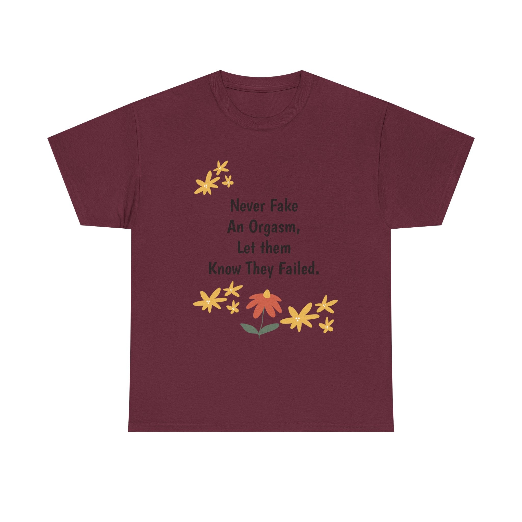 Graphic Tee - "Never Fake An Orgasm, Let Them Know They Failed" Floral Statement Shirt